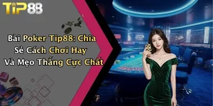Bài Poker Tip88: Chia Sẻ Cách Chơi Hay Và Mẹo Thắng Cực Chất