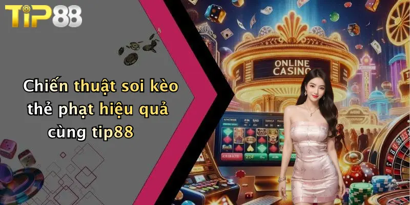 Chiến thuật soi kèo thẻ phạt hiệu quả cùng tip88