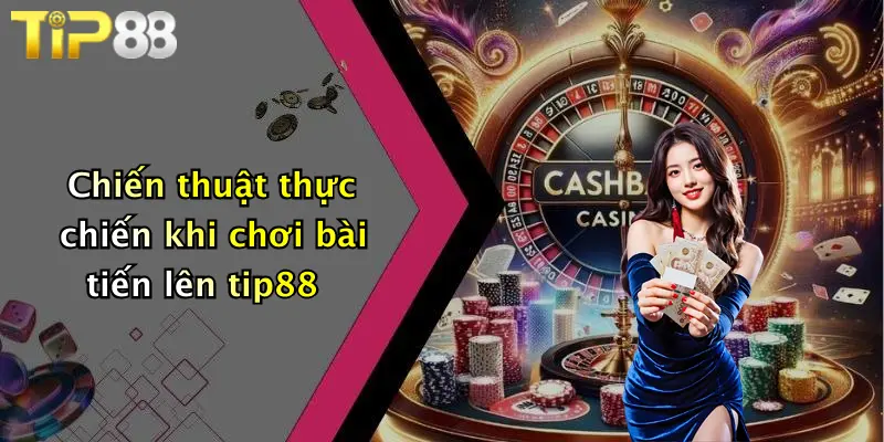 Chiến thuật thực chiến khi chơi bài tiến lên tip88