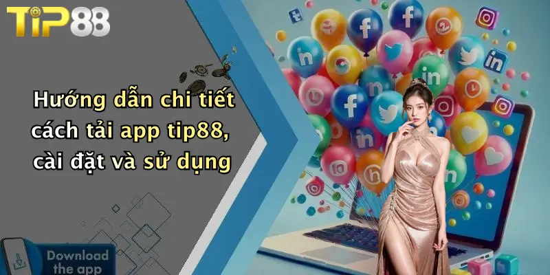 Hướng dẫn chi tiết cách tải app tip88, cài đặt và sử dụng