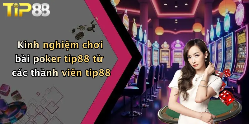 Kinh nghiệm chơi bài poker tip88 từ các thành viên tip88