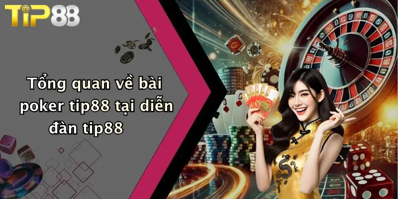 Tổng quan về bài poker tip88 tại diễn đàn tip88